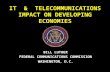 IT & TELECOMMUNICATIONS IMPACT ON DEVELOPING ECONOMIES BILL LUTHER FEDERAL COMMUNICATIONS COMMISSION WASHINGTON, D.C.