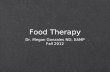 Food Therapy Dr. Megan Gonzales ND, EAMP Fall 2012 Dr. Megan Gonzales ND, EAMP Fall 2012.