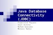 Java Database Connectivity (JDBC) Francisco Pajaro Saul Acosta Nahum Quezada Manuel Rubio.