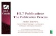 HL7 Publications The Publication Process Helen Stevens Senior Project Manager – Architecture McKesson Information Solutions HL7 Publications Committee.