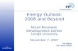 © 2007 PPL Electric Utilities Energy Outlook: 2008 and Beyond Small Business Development Center Lehigh University November 7, 2007 Tom Stathos PPL Electric.