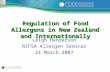 Regulation of Food Allergens in New Zealand and Internationally Leigh Henderson NZFSA Allergen Seminar 21 March 2007.
