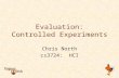 Evaluation: Controlled Experiments Chris North cs3724: HCI.