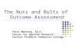 The Nuts and Bolts of Outcome Assessment Terri Manning, Ed.D. Center for Applied Research Central Piedmont Community College.
