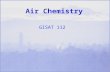 Air Chemistry GISAT 112. Scientific and Technical Concepts Phases of airborne matter- gases, particles Inorganic and organic chemicals Balancing chemical.