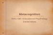 Metacognition EDU 330: Educational Psychology Daniel Moos.