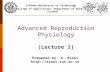 Advanced Reproduction Physiology (Lecture 1) Isfahan University of Technology College of Agriculture, Department of Animal Science Prepared by: A. Riasi.