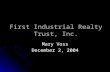 First Industrial Realty Trust, Inc. Mary Voss December 2, 2004.