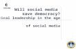 Will social media save democracy? Political leadership in the age of social media.