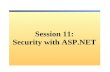 Session 11: Security with ASP.NET. Overview Web Application Security: Authentication vs. Authorization – What Are ASP.NET Authentication Methods? – Comparing.