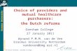 Erasmus University Rotterdam The Dutch Reforms, Gresham College, London, 27jan11 1 Choice of providers and mutual healthcare purchasers: the Dutch reforms.