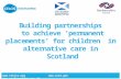 Building partnerships to achieve ‘permanent placements’ for children in alternative care in Scotland   .