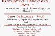 Managing Threatening & Disruptive Behaviors: Part 1 Understanding & Assessing the Threat Gene Deisinger, Ph.D. Commander, Special Operations Unit Iowa.