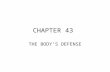 CHAPTER 43 THE BODY’S DEFENSE. I. Nonspecific mechanisms A.Skin & Mucous Membranes * physical & chemical (skin 3-5 pH) * saliva, tears & mucus; perspiration.