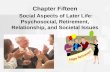 Chapter Fifteen Social Aspects of Later Life: Psychosocial, Retirement, Relationship, and Societal Issues.
