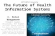 The Future of Health Information Systems C. Peter Waegemann Thought leader, Visionary, HIT Expert Past Chair, mHealth Initiative Past Chair, ANSI HISB.