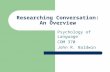Researching Conversation: An Overview Psychology of Language COM 370 John R. Baldwin.