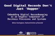 Good Digital Records Don’t Just ‘Happen’ Embedding Digital Recordkeeping as an Organic Component of Business Processes and Systems Adrian Cunningham, National.