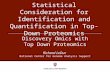 Statistical Consideration for Identification and Quantification in Top-Down Proteomics Richard LeDuc National Center for Genome Analysis Support Discovery.