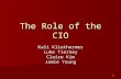 1 The Role of the CIO Kali Kliethermes Luke Tierney Claire Kim Jamie Young.
