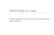 ADHD Myth vs. Fact Understanding and Helping Students with ADHD.