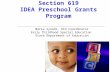 IDEA Section 619 IDEA Preschool Grants Program Maria Synodi, 619 Coordinator Early Childhood Special Education State Department of Education.