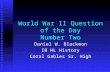 World War II Question of the Day Number Two Daniel W. Blackmon IB HL History Coral Gables Sr. High.
