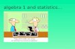 Algebra 1 and statistics…. teacher reference: descriptive statistics and analyses.