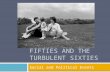 THE FABULOUS FIFTIES AND THE TURBULENT SIXTIES Social and Political Events.