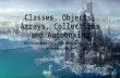 Classes, Objects, Arrays, Collections and Autoboxing Dr. Andrew Wallace PhD BEng(hons) EurIng andrew@cs.umu.se.
