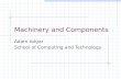 Machinery and Components Adam Adgar School of Computing and Technology.