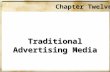 Chapter Twelve Traditional Advertising Media. Chapter Twelve Objectives Describe the five major traditional advertising media Discuss out-of-home advertising.