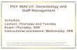 PSY 4600 U7: Gerontology and Staff Management Schedule Lecture: Thursday and Tuesday Exam: Thursday, 4/09 Instructional assistance: Wednesday, 4/08 (these.