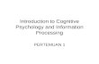 Introduction to Cognitive Psychology and Information Processing PERTEMUAN 1.