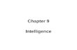 Chapter 9 Intelligence. Defining Intelligence Intelligence: global capacity to act purposefully, think rationally, and deal effectively with the environment.
