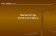 Real Estate Law Ownership Restrictions. Basic Principles of Real Estate Law Subjects Covered:  Governmental Restrictions on Ownership  Private Restrictions.
