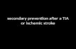 Secondary prevention after a TIA or ischemic stroke.