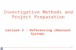 1 Investigative Methods and Project Preparation Lecture 3 – Referencing (Harvard System)