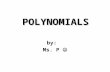 POLYNOMIALS by: Ms. P. Today’s Objectives:  Review Classify a polynomial by it’s degree.  Review complete a square for a quadratic equation and solve.