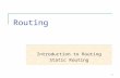 1 Routing Introduction to Routing Static Routing.