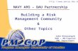 NAVY ARO – DAU Partnership Building a Risk Management Community & Other Topics John Driessnack DAU – NE/Capital PML Department .
