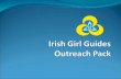 What is IGG Outreach programme about? Reaching out wider into the local community and promoting Guiding Being open to interaction, teamwork and communication.