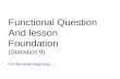 Functional Question And lesson Foundation (Statistics 9) For the week beginning ….