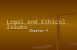 Legal and Ethical Issues Legal and Ethical Issues Chapter 4.