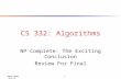 David Luebke 1 9/7/2015 CS 332: Algorithms NP Complete: The Exciting Conclusion Review For Final.