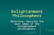 Enlightenment Philosophers Objective: Describe the main ideas of the Enlightenment philosophers.
