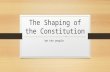 The Shaping of the Constitution “we the people”. DSB: Do the best you can! 1. When was the constitution ratified? a. 1776 b. 1788 c. 1777 d. 1783 2. Who.