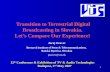 12 th Conference & Exhibition of TV & Audio Technologies Budapest, 2 nd May 2007 Transition to Terrestrial Digital Broadcasting in Slovakia. Let’s Compare.