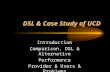 DSL & Case Study of UCD Introduction Comparison, DSL & Alternative Performance Provider & Users & Problems Case Study.