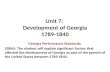 Unit 7: Development of Georgia 1789-1840 Georgia Performance Standards: SS8H5: The student will explain significant factors that affected the development.